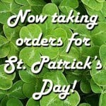 Now taking orders for St. Patrick's Day
