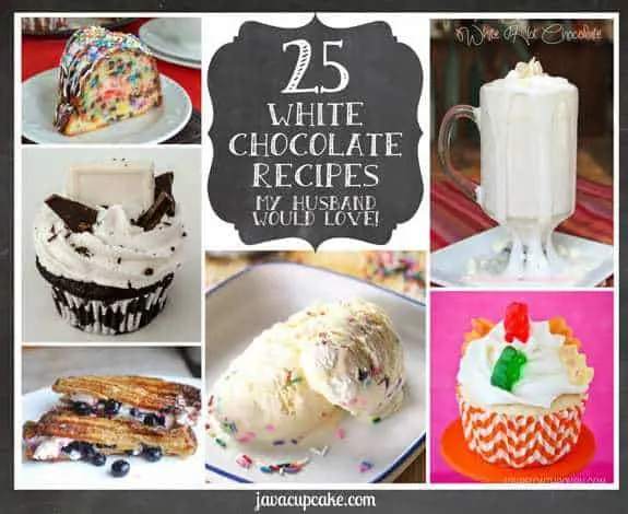 25 White Chocolate Recipes my Husband would Love by JavaCupcake.com