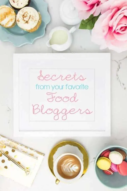 Secrets from your Favorite Food Bloggers